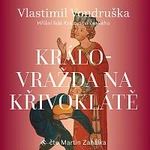 Martin Zahálka – Vondruška: Královražda na Křivoklátě - Hříšní lidé Království českého