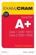 CompTIA A+ Practice Questions Exam Cram Core 1 (220-1001) and Core 2 (220-1002)