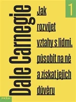 Jak rozvíjet vztahy s lidmi, působit na ně a získat jejich důvěru - Dale Carnegie