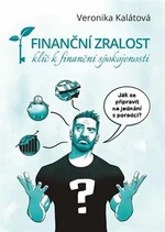 Finanční zralost - klíč k finanční spokojenosti - Veronika Kalátová, Michael Petrus