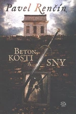 Beton, kosti a sny - Pavel Renčín