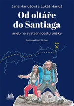 Od oltáře do Santiaga - Petr Urban, Lukáš Hanuš, Jana Hanušová