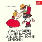 Vom raholezer Räuber Rumzais und seinem Sohne Zipfelchen - Václav Čtvrtek - audiokniha