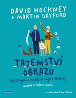 Tajemství obrazu - Od jeskynních maleb po chytré telefony - David Hockney, Martin Gayford