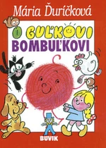 O Guľkovi Bombuľkovi - Mária Ďuríčková