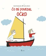 Čo mi povedal ocko - Astrid Desbordes, Pauline Martin