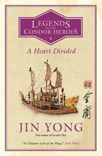 A Heart Divided: Legends of the Condor Heroes Vol. 4 - Jin Yong