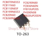 10PCS FCB070N65S3 FCB11N60 FCB110N65F FCB199N65S3 FCB20N60 FCB260N65S3 FCB290N80 FCB36N60N FFB10UP20S FHS90N08 FFB20UP20DN TO263