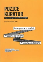 Pozice kurátor: Poznámky správců umění a designu - Romana Veselá