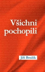 Všichni pochopili - Jiří Brožík