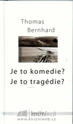 Je to komedie?Je to tragédie? - Thomas Bernhard