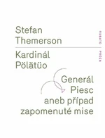 Kardinál Pölätüo / Generál Piesc aneb případ zapomenuté mise - Stefan Themerson