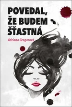 Povedal, že budem šťastná - Adriana Gregorová