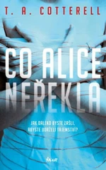 Co Alice neřekla - T. A. Cotterell