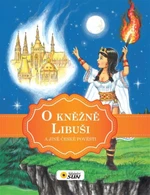 O kněžně Libuši a jiné české pověsti - Alexandra Niklíčková