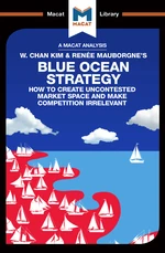 An Analysis of W. Chan Kim and RenÃ©e Mauborgne's Blue Ocean Strategy