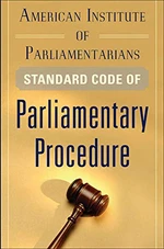 American Institute of Parliamentarians Standard Code of Parliamentary Procedure