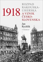 1918 - Rozpad Rakouska-Uherska a vznik Československa - Jan Rychlík