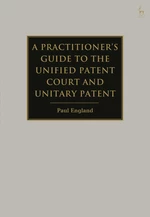 A Practitioner's Guide to the Unified Patent Court and Unitary Patent