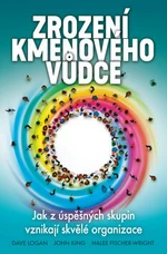 Zrození kmenového vůdce - John King, Dave Logan, Halee Fischer-Wright