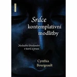 Srdce kontemplativní modlitby - Cynthia Bourgeault