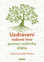 Uzdravení rodinné linie pomocí vnitřního dítěte - Linder Hintze Rebecca