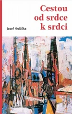 Cestou od srdce k srdci - Josef Hrdlička