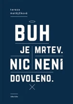 Bůh je mrtev, nic není dovoleno - Tereza Matějčková