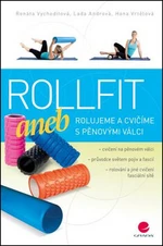 Rollfit aneb rolujeme a cvičíme s pěnovými válci - Vychodilová Renata, Lada Andrová, Hana Vrtělová