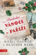 Poslední Vánoce v Paříži - Heather Webberová, Hazel Gaynor