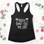 Customize Beach Don't Kill my Vibe Tank Top Bachelorette Party Tank Birthday Party Beach Party Tank Top Woman Summer Funny Tank