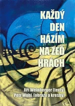 Každý den házím na zeď hrách - Jiří Weinberger, Petr Wohl