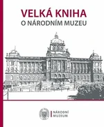 Velká kniha o Národním muzeu - kolektiv autorů