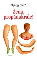 Žena, propánakrále! - György Spiró