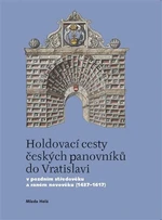 Holdovací cesty českých panovníků do Vratislavi - Mlada Holá