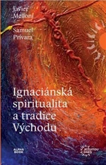 Ignaciánská spiritualita a tradice Východu - Samuel Privara, Javier Melloni