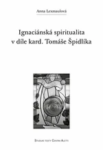 Ignaciánská spiritualita v díle kard. Tomáše Špidlíka - Anna Lexmaulová