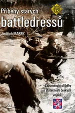 Příběhy starých battledressů - Zapomenuté příběhy o statečnosti českých vojáků - Jindřich Marek