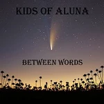 Kids of Aluna – Between Words