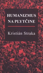 Humanizmus na plytčine - Kristián Straka