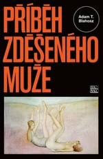 Příběh zděšeného muže - Adam T. Blahosz