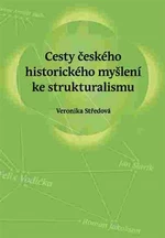 Cesty českého historického myšlení ke strukturalismu - Veronika Středová