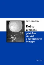 Dobro a ctnost pohledem etických a náboženských koncepcí - Pavel Hlavinka