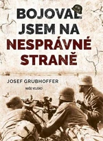 Bojoval jsem na nesprávné straně - Josef Grubhoffer