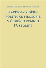 Kapitoly z dějin politické filosofie v českých zemích 17. století - Stanislav Sousedík, Kateřina Šolcová