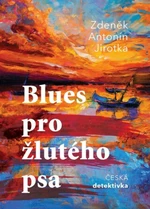 Blues pro žlutého psa - Antonín Jirotka