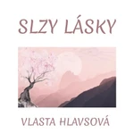 Slzy lásky - Vlasta Hlavsová - e-kniha