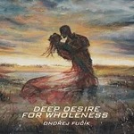 Ondřej Fučík – Deep Desire For Wholeness