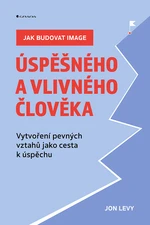 Kniha: Jak budovat image úspěšného a vlivného člověka od Levy Jon