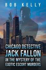 Chicago Detective Jack Fallon in the Mystery of the Exotic Escort Murders